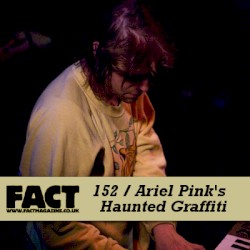 FACT Mix 152: Ariel Pink’s Haunted Graffiti