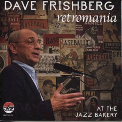 Dave Frishberg at the Jazz Bakery: Retromania