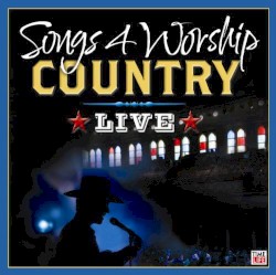 Songs 4 Worship: Country Live