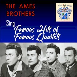 The Ames Brothers Sing Famous Hits of Famous Quartets