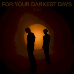 For Your Darkest Days