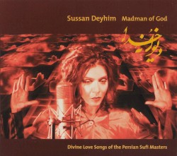 Madman of God: Divine Love Songs of the Persian Sufi Masters