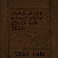 Maalesef, hayat artık eskisi gibi değil