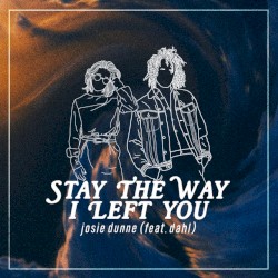 Late Teens / Early Twenties... Stay the Way I Left You