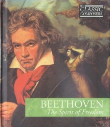 Beethoven: The Spirit of Freedom (The Classic Composers - Early Romantic 1)