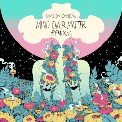 Mind Over Matter (remixed)