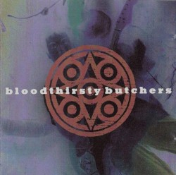 BLOODTHIRSTY BUTCHERS