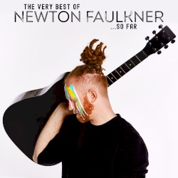 The Very Best of Newton Faulkner ...So Far