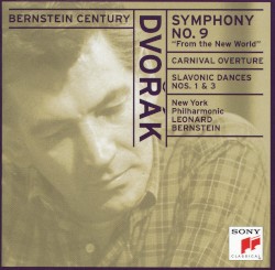Bernstein Century: Symphony no. 9 “From the New World” / Carnival Overture / Slavonic Dances nos. 1 & 3