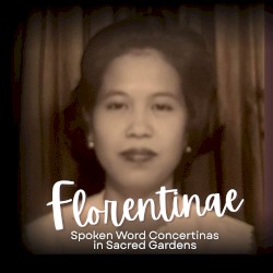 Florentinae: Spoken Word Concertinas in Sacred Gardens