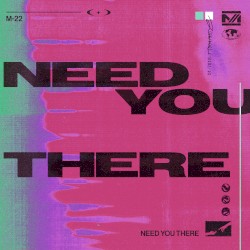 Need You There