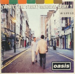 (What’s the Story) Morning Glory?