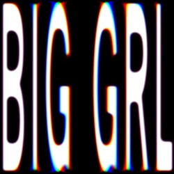 Big Grl