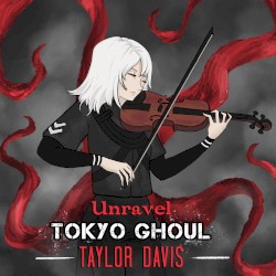 Unravel (from "Tokyo Ghoul")