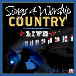 Songs 4 Worship: Country Live