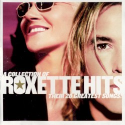A Collection of Roxette Hits! - Their 20 Greatest Songs