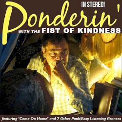 Ponderin’ With the Fist of Kindness