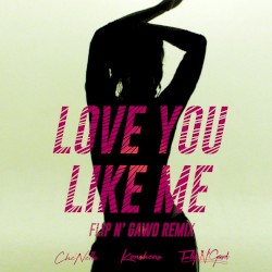 Love You Like Me (FlipN'Gawd Remix)