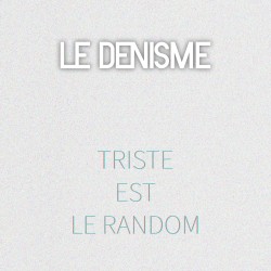 Triste est le random