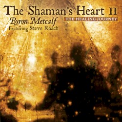The Shaman’s Heart II: The Healing Journey
