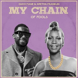 Aretha Franklin & Gucci Mane - My Chain of Fools (Single)