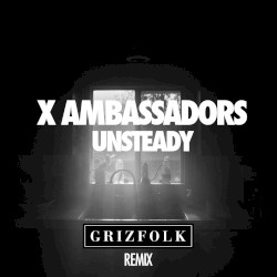 Unsteady (Grizfolk Remix)