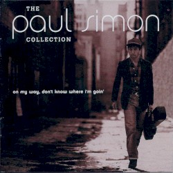 The Paul Simon Collection (On My Way, Don't Know Where I'm Goin')
