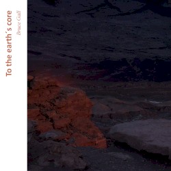 To the Earth’s Core