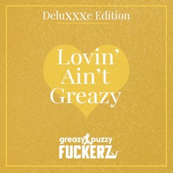 Lovin' Ain't Greazy (DeluXXXe Edition)