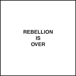 Rebellion Is Over