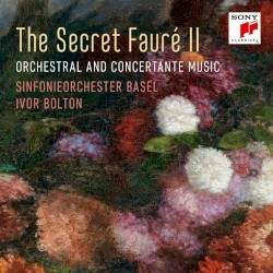 The Secret Fauré II: Orchestral and Concertante Music