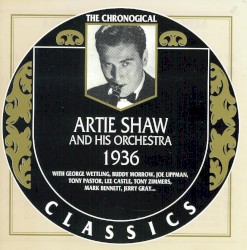The Chronological Classics: Artie Shaw and His Orchestra 1936