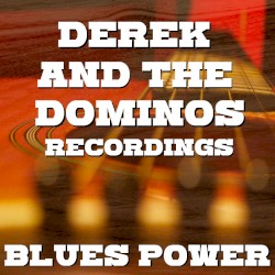 Blues Power: Derek and the Dominos Recordings