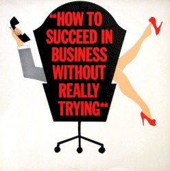 How To Succeed In Business Without Really Trying (The Original Broadway Cast Recording)