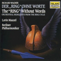 Der Ring ohne Worte - Orchestral Highlights From The Ring Cycle (Berlin Philharmonic Orchestra feat conductor: Lorin Maazel)