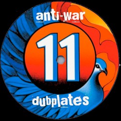 Anti-War Dubplates, Volume 11