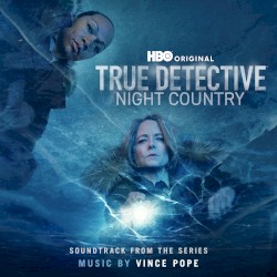 True Detective: Night Country (Soundtrack from the HBO® Original Series)