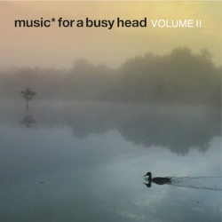 Music* for a Busy Head Volume II