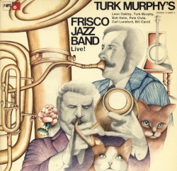 Turk Murphy's Frisco Jazz Band Live!
