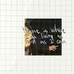 Home Is Where I'm Living as Hard as I Can