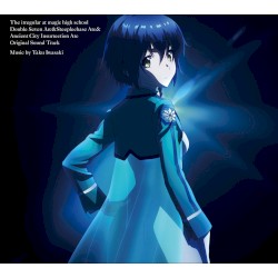 魔法科高校の劣等生 ダブルセブン編&スティープルチェース編&古都内乱編オリジナルサウンドトラック