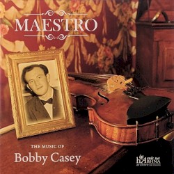 Maestro: The Music of Bobby Casey