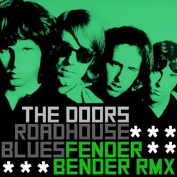 The Doors – Roadhouse Blues (Fender Bender remix)