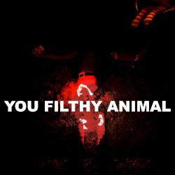 You Filthy Animal