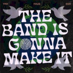 The Band Is Gonna Make It