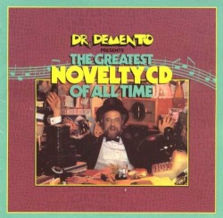 Dr. Demento Presents The Greatest Novelty CD of All Time