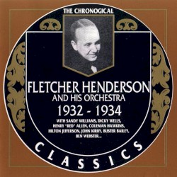 The Chronological Classics: Fletcher Henderson and His Orchestra 1932-1934