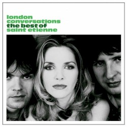 London Conversations: The Best of Saint Etienne