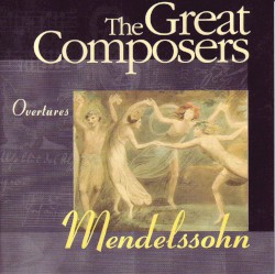 The Great Composers: Mendelssohn: Overtures