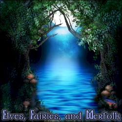Elves, Fairies, and Merfolk